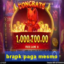 brapk paga mesmo